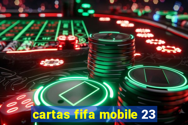 cartas fifa mobile 23